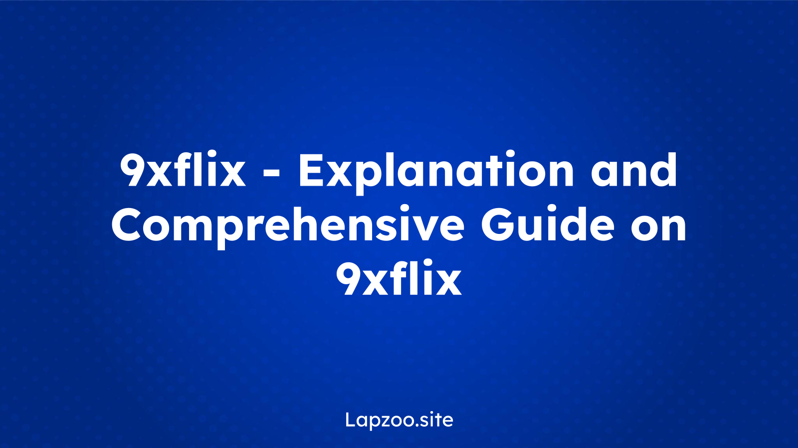 9xflix – Explanation and Comprehensive Guide on 9xflix