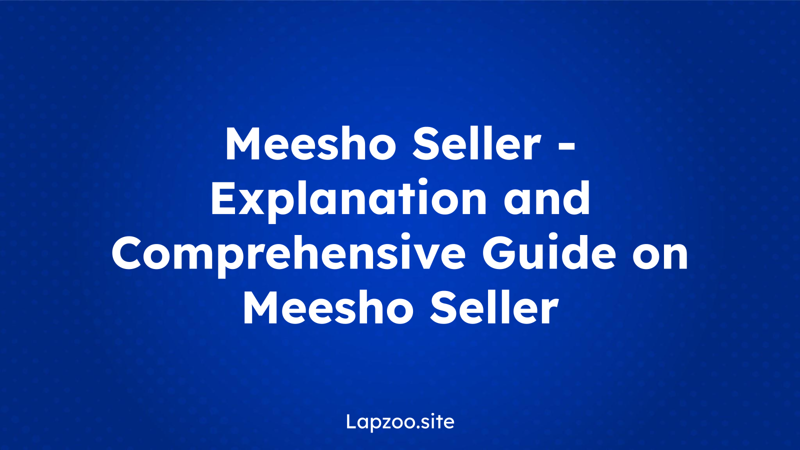 Meesho Seller – Explanation and Comprehensive Guide on Meesho Seller
