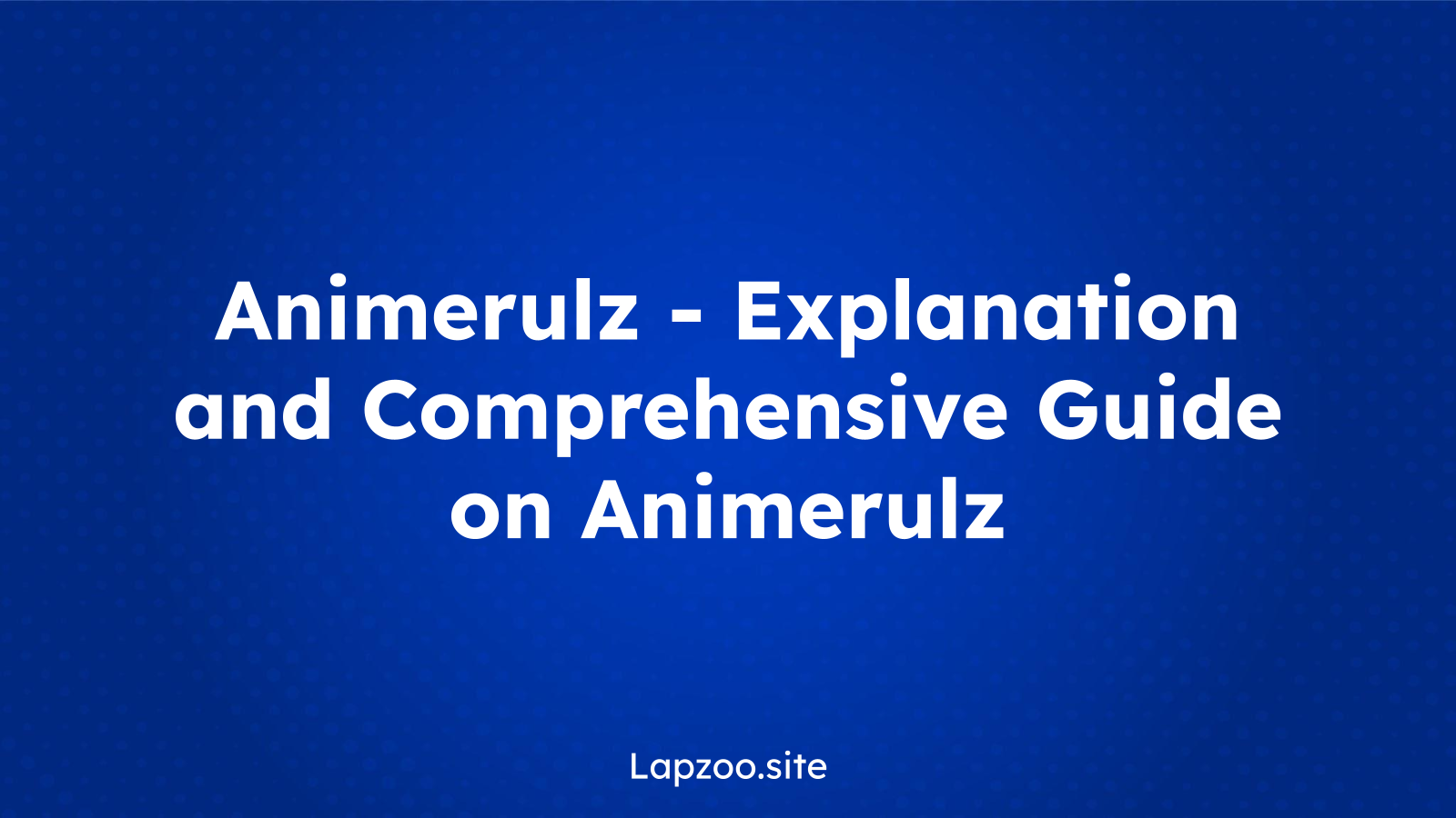Animerulz – Explanation and Comprehensive Guide on Animerulz