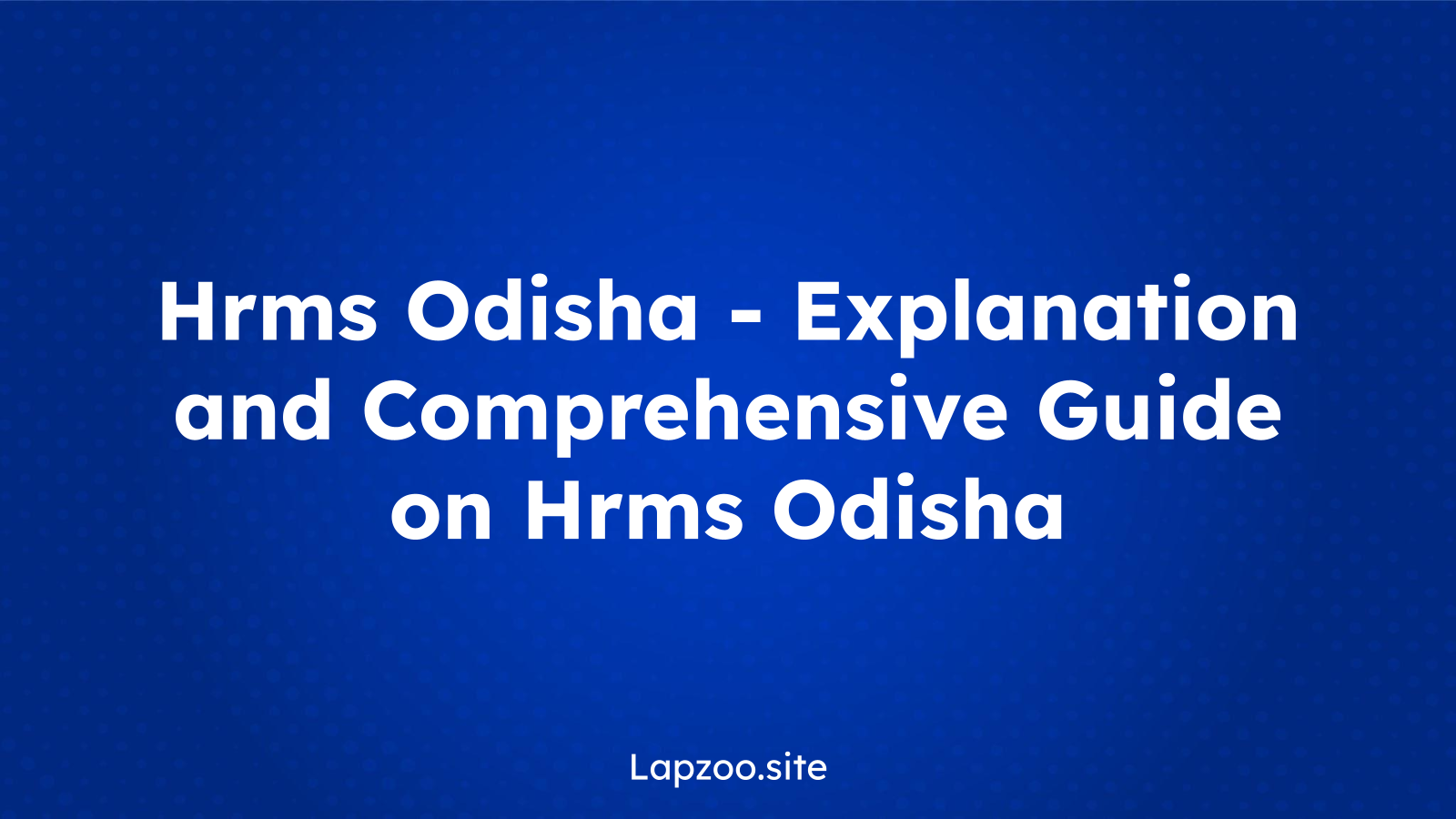 Hrms Odisha – Explanation and Comprehensive Guide on Hrms Odisha