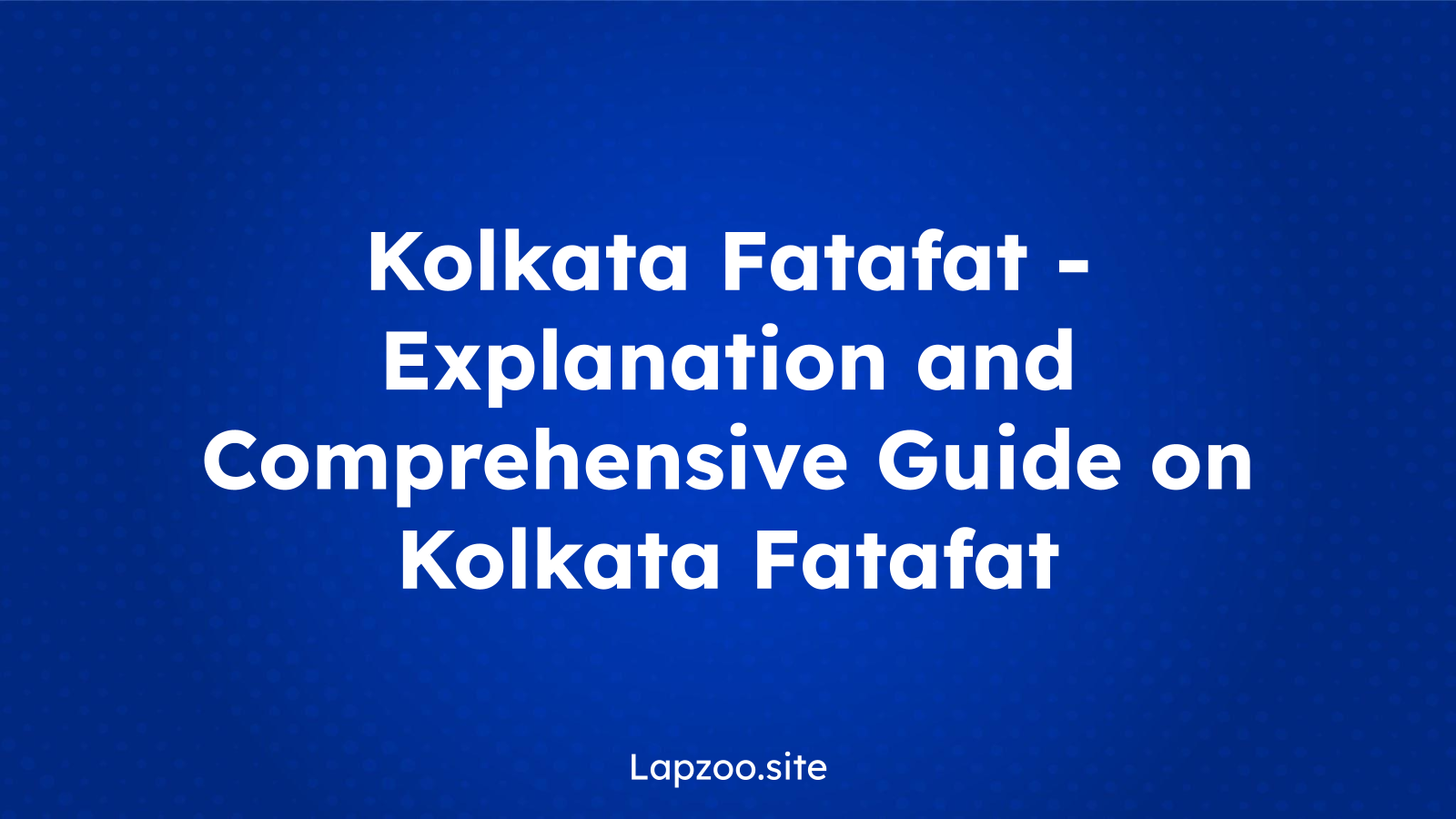 Kolkata Fatafat – Explanation and Comprehensive Guide on Kolkata Fatafat