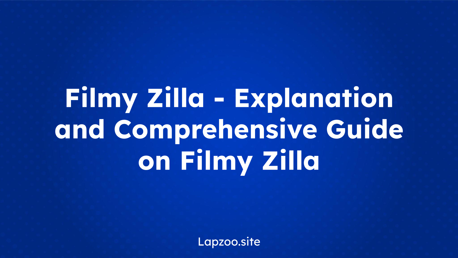 Filmy Zilla – Explanation and Comprehensive Guide on Filmy Zilla