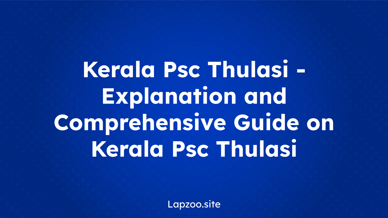 Kerala Psc Thulasi – Explanation and Comprehensive Guide on Kerala Psc Thulasi