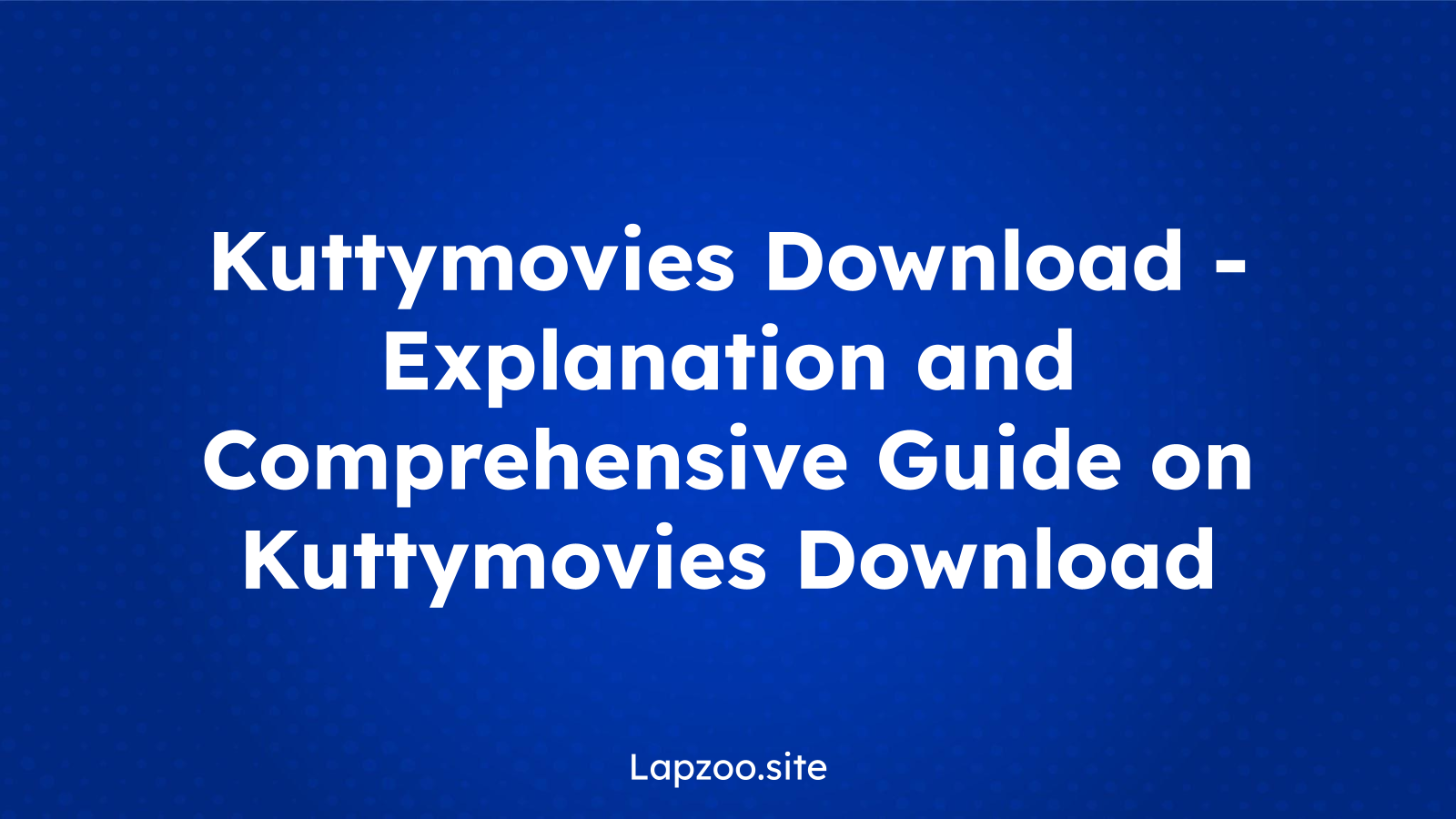 Kuttymovies Download – Explanation and Comprehensive Guide on Kuttymovies Download