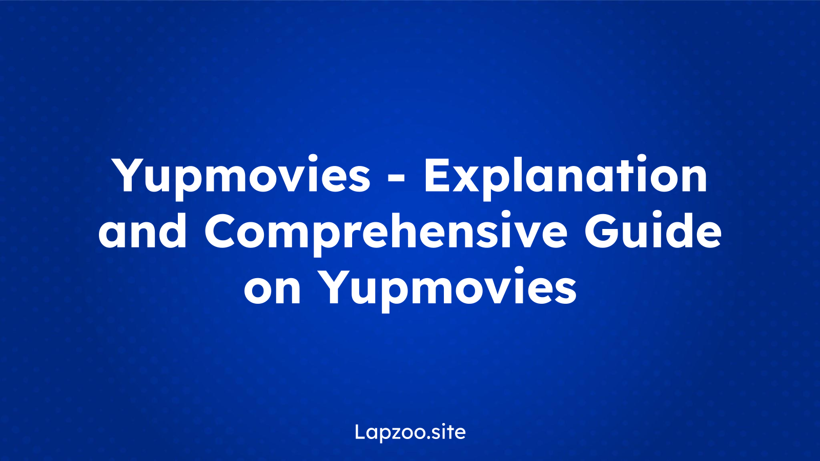Yupmovies – Explanation and Comprehensive Guide on Yupmovies