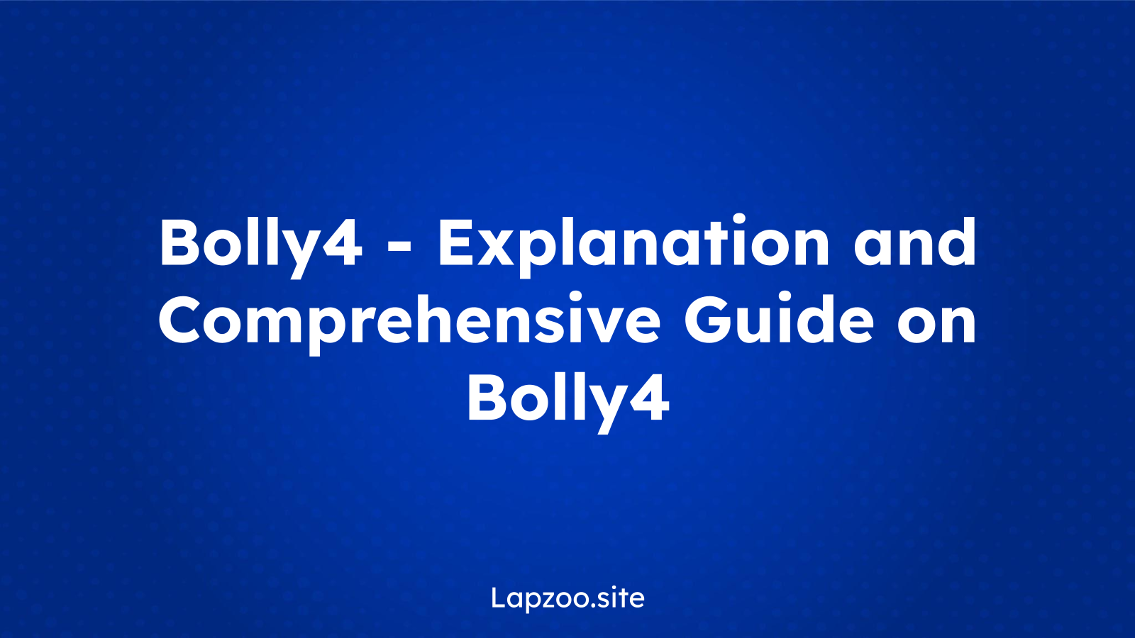 Bolly4 – Explanation and Comprehensive Guide on Bolly4