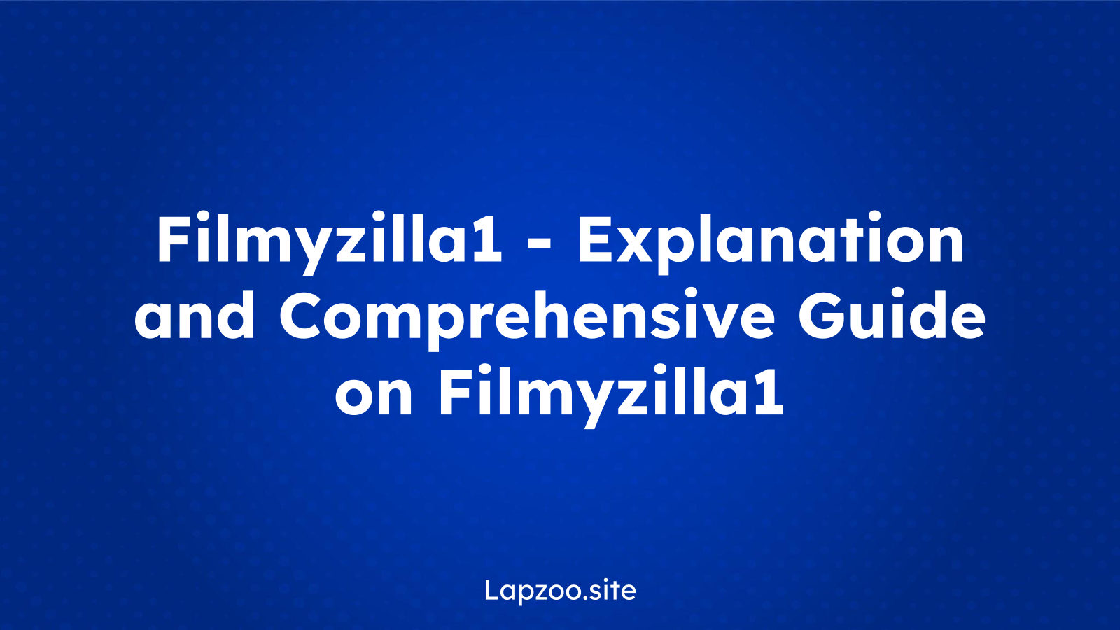 Filmyzilla1 – Explanation and Comprehensive Guide on Filmyzilla1