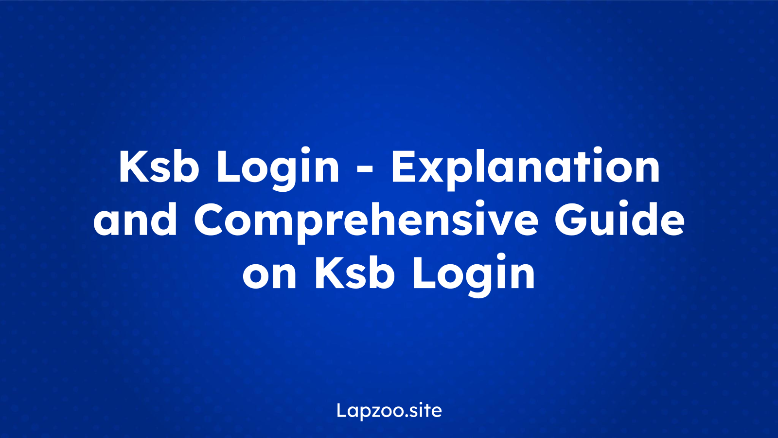 Ksb Login – Explanation and Comprehensive Guide on Ksb Login
