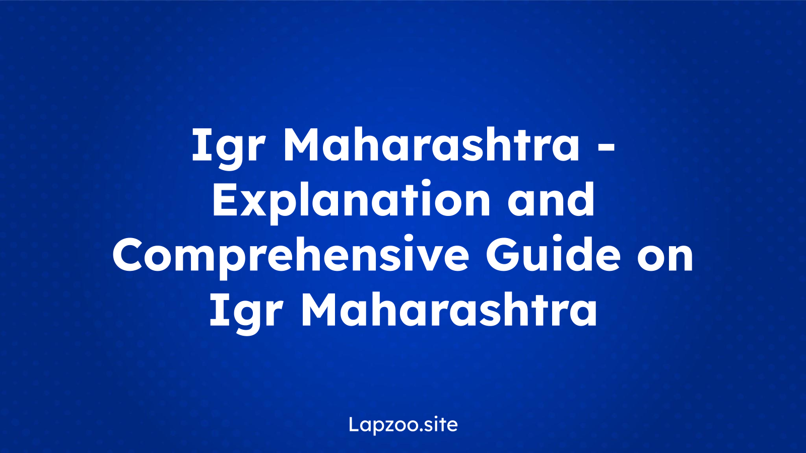 Igr Maharashtra – Explanation and Comprehensive Guide on Igr Maharashtra