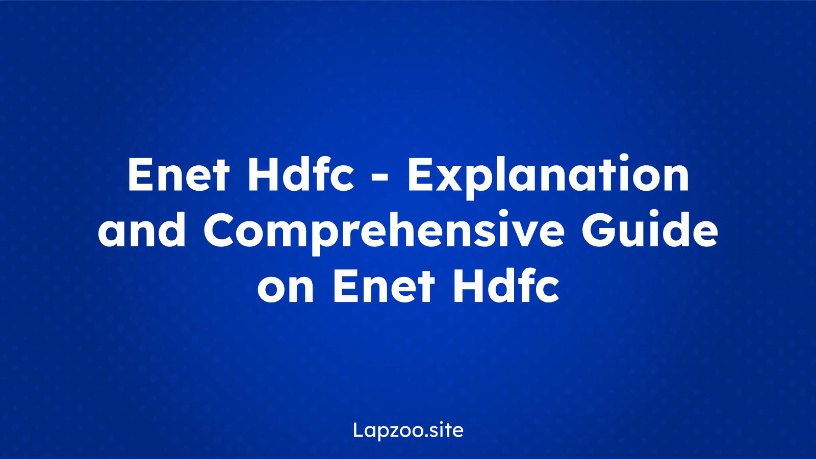Enet Hdfc – Explanation and Comprehensive Guide on Enet Hdfc