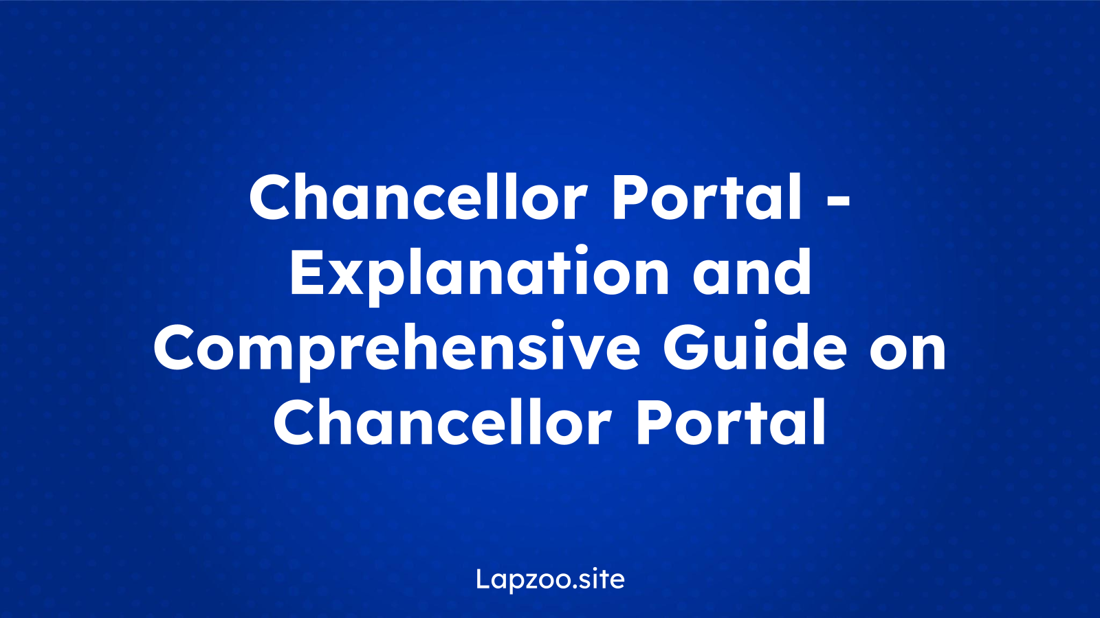 Chancellor Portal – Explanation and Comprehensive Guide on Chancellor Portal