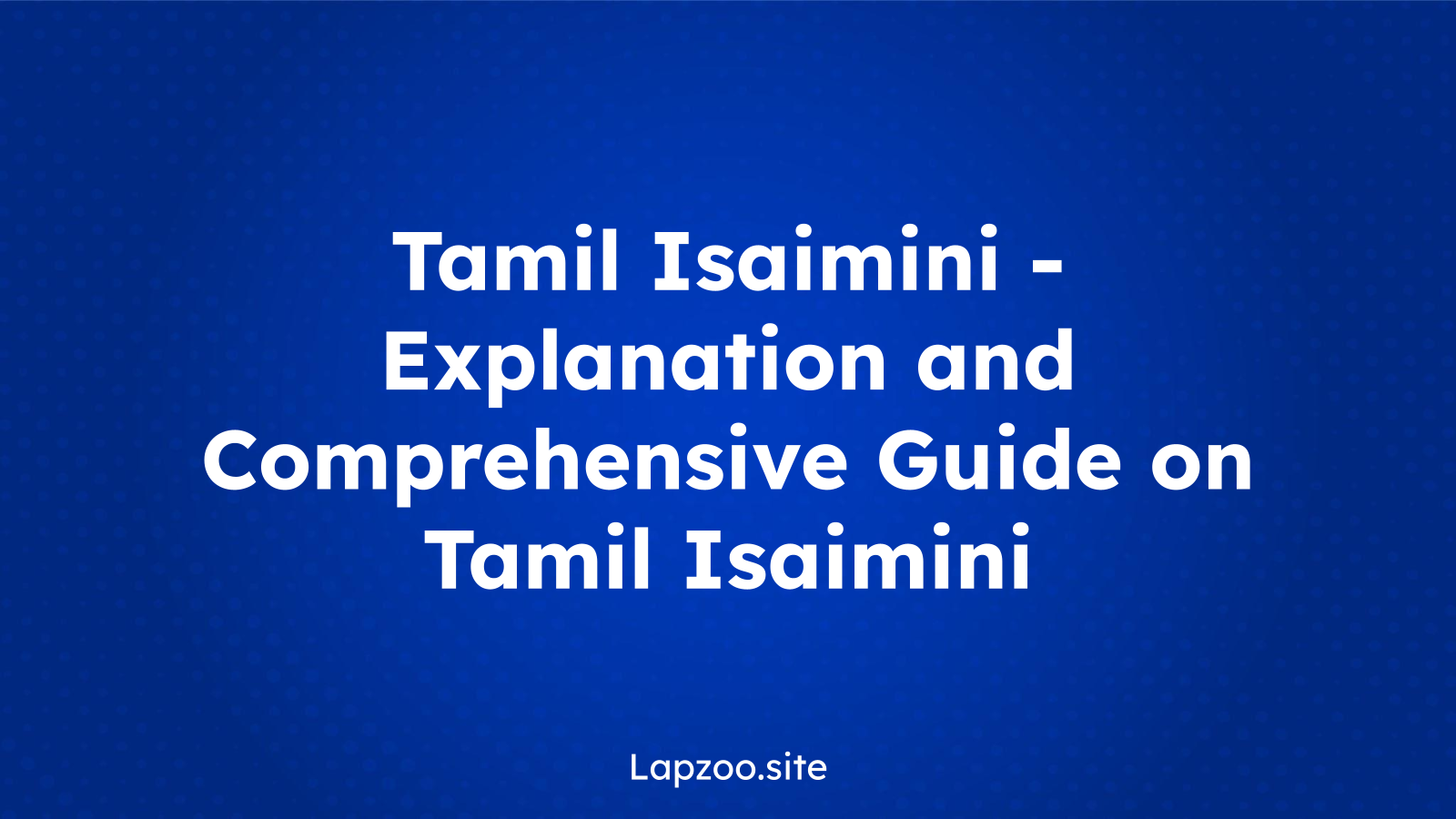 Tamil Isaimini – Explanation and Comprehensive Guide on Tamil Isaimini