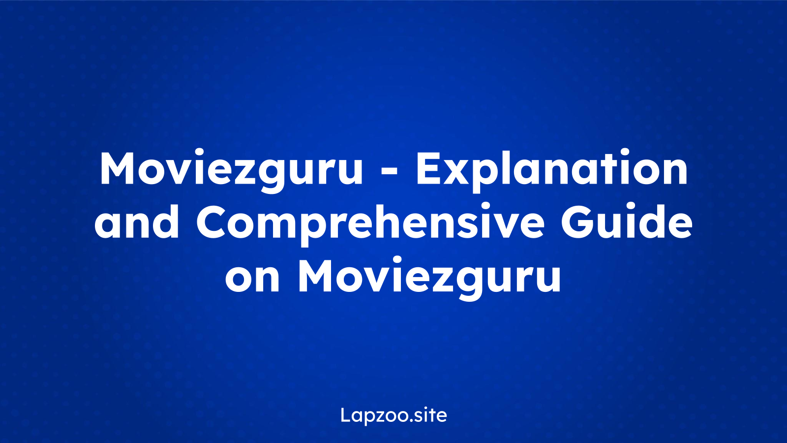 Moviezguru – Explanation and Comprehensive Guide on Moviezguru