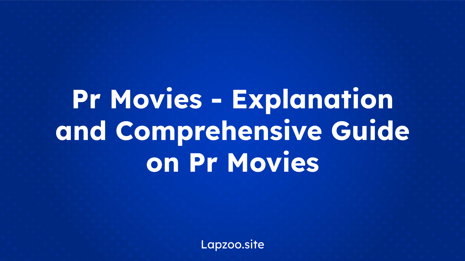 Pr Movies – Explanation and Comprehensive Guide on Pr Movies