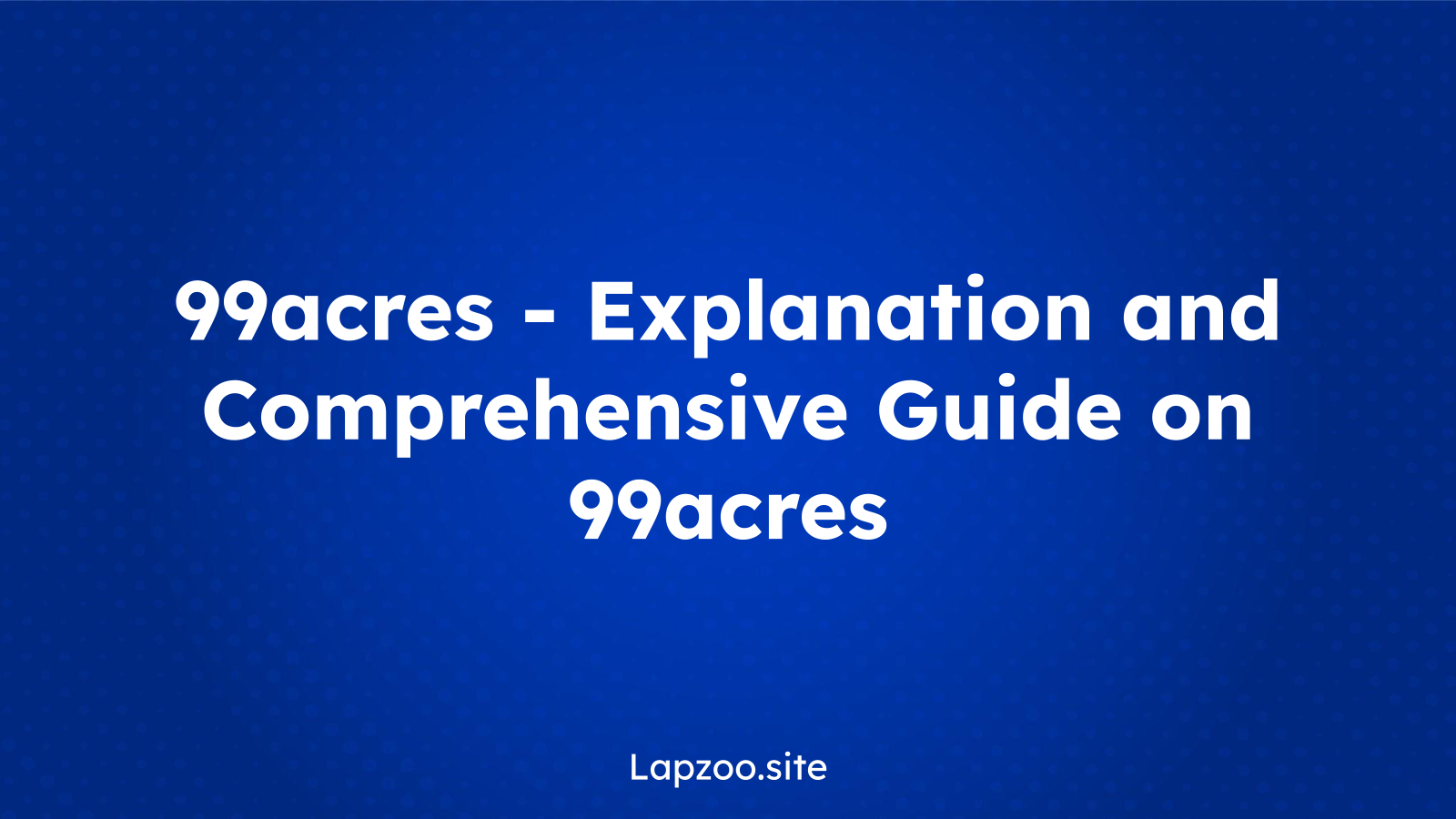 99acres – Explanation and Comprehensive Guide on 99acres