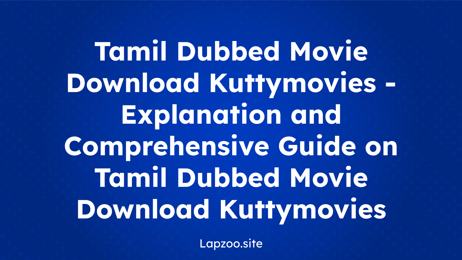 Tamil Dubbed Movie Download Kuttymovies – Explanation and Comprehensive Guide on Tamil Dubbed Movie Download Kuttymovies
