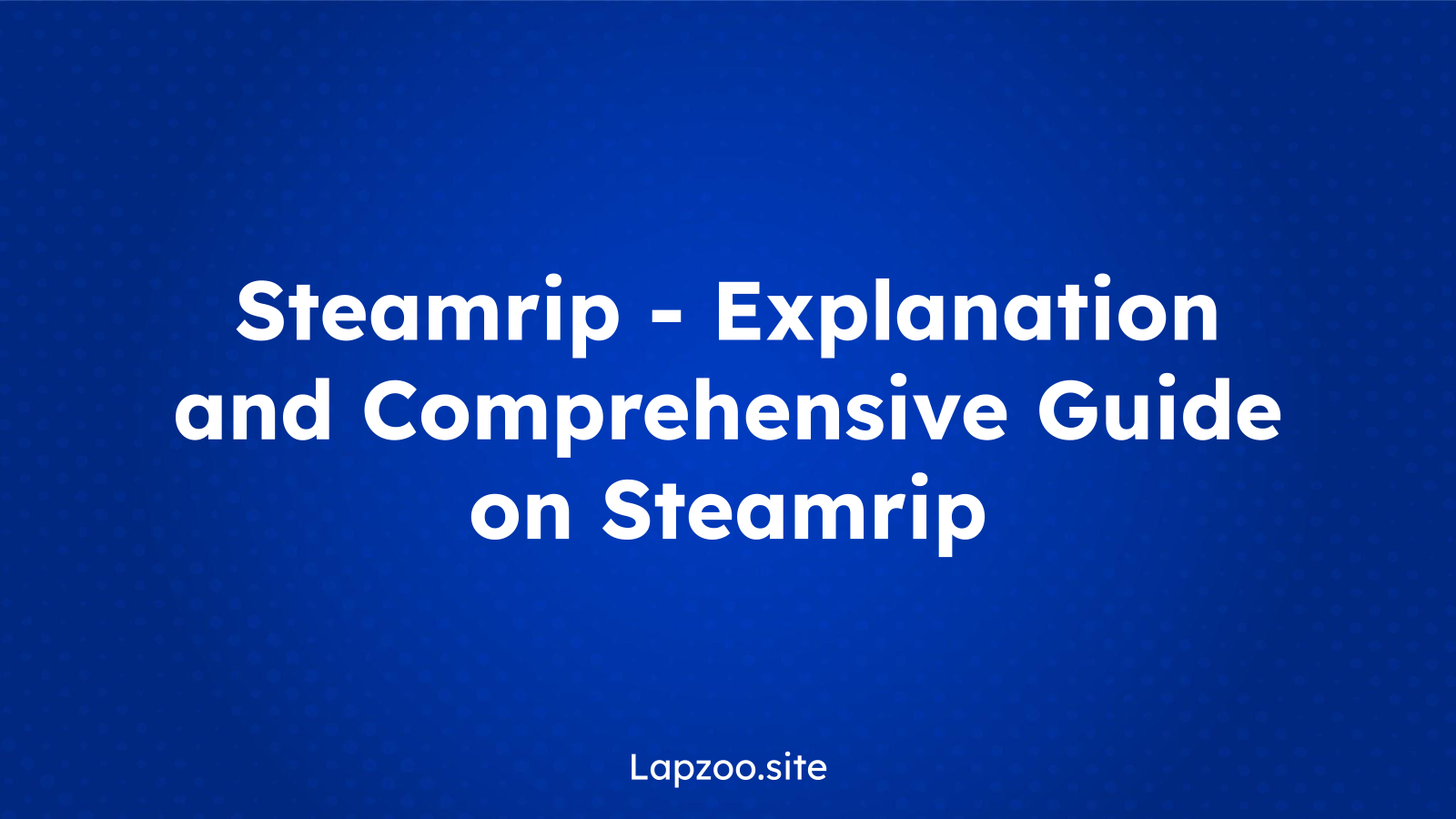 Steamrip – Explanation and Comprehensive Guide on Steamrip
