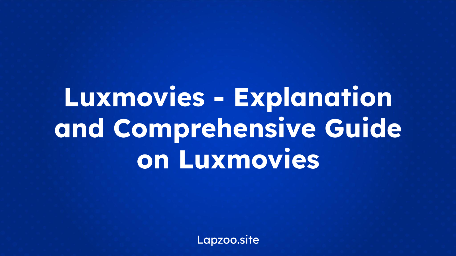 Luxmovies – Explanation and Comprehensive Guide on Luxmovies
