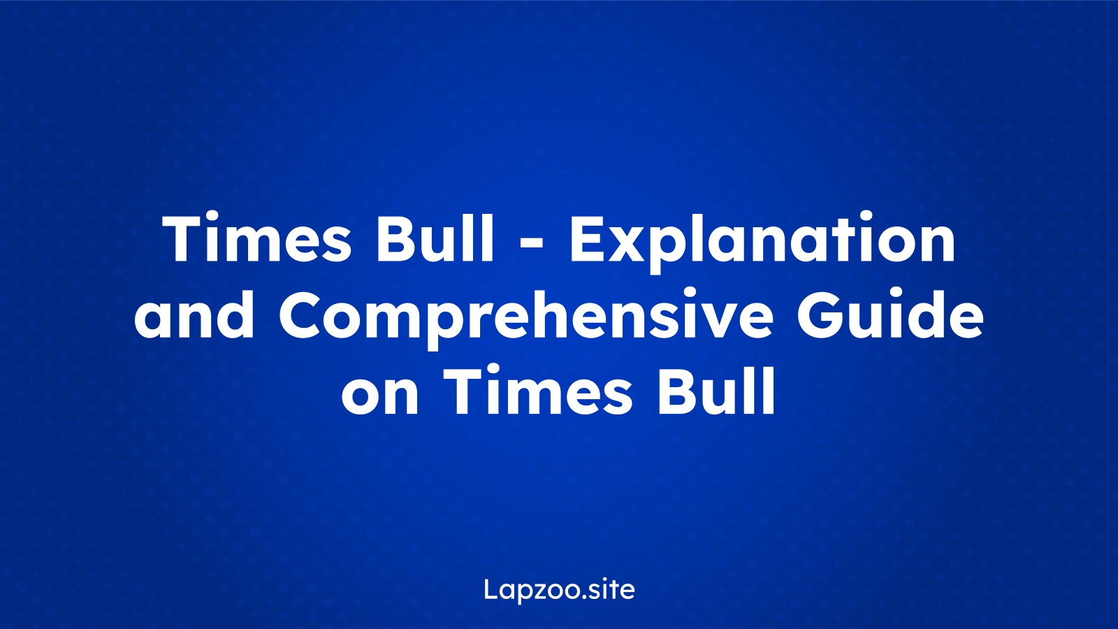 Times Bull – Explanation and Comprehensive Guide on Times Bull