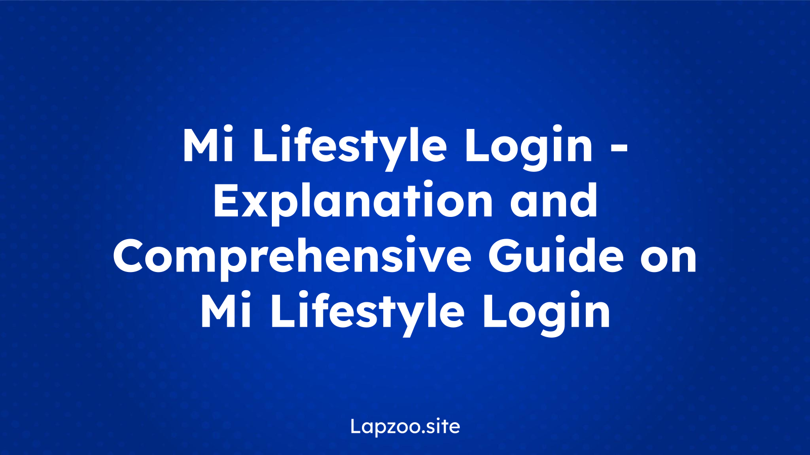 Mi Lifestyle Login – Explanation and Comprehensive Guide on Mi Lifestyle Login