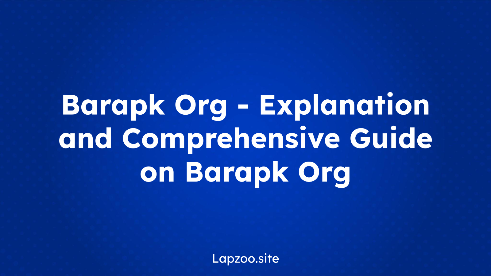 Barapk Org – Explanation and Comprehensive Guide on Barapk Org