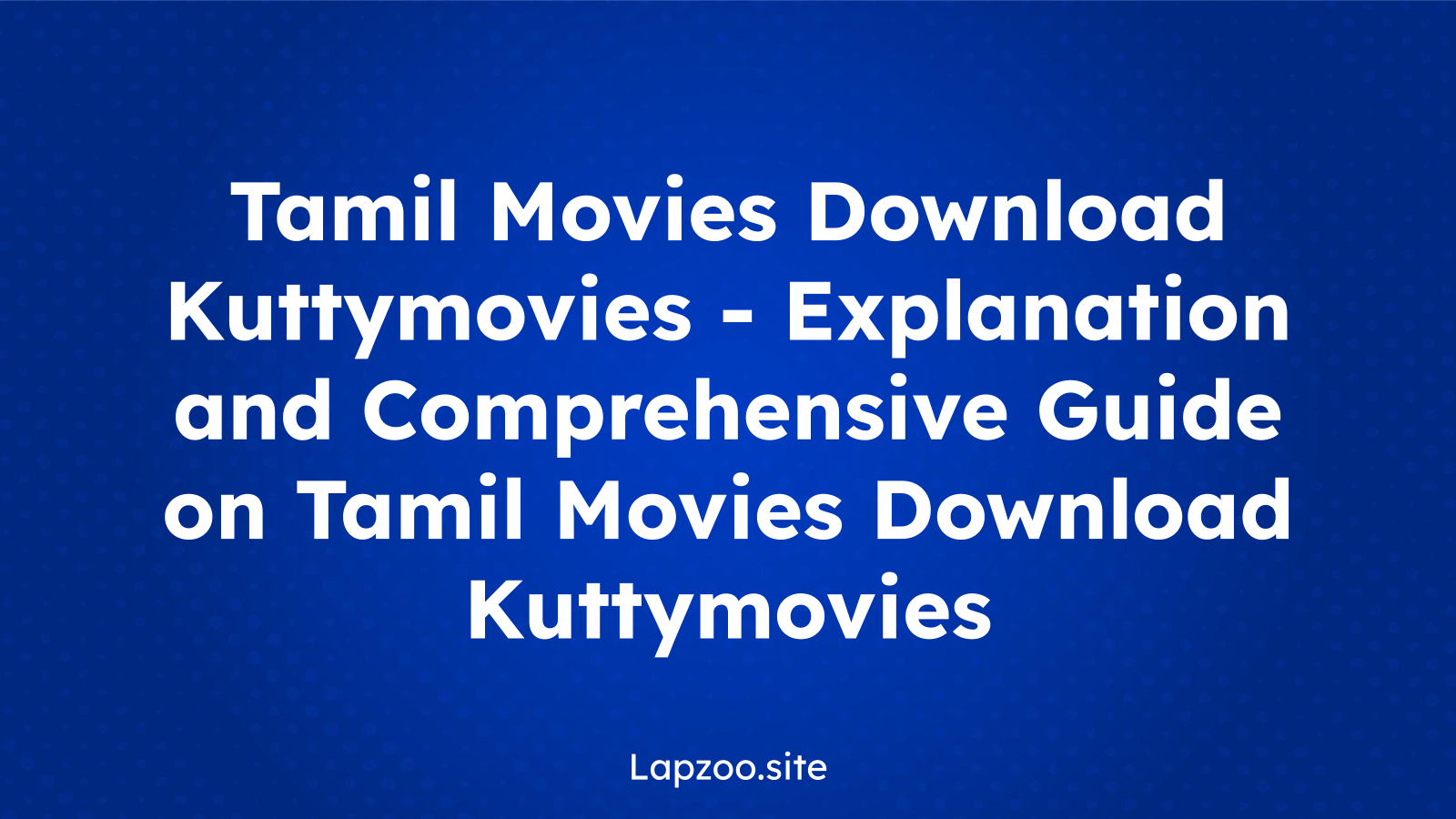 Tamil Movies Download Kuttymovies – Explanation and Comprehensive Guide on Tamil Movies Download Kuttymovies