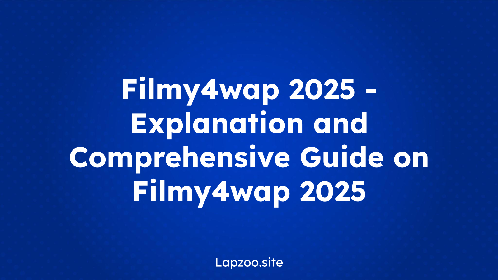 Filmy4wap 2025 – Explanation and Comprehensive Guide on Filmy4wap 2025