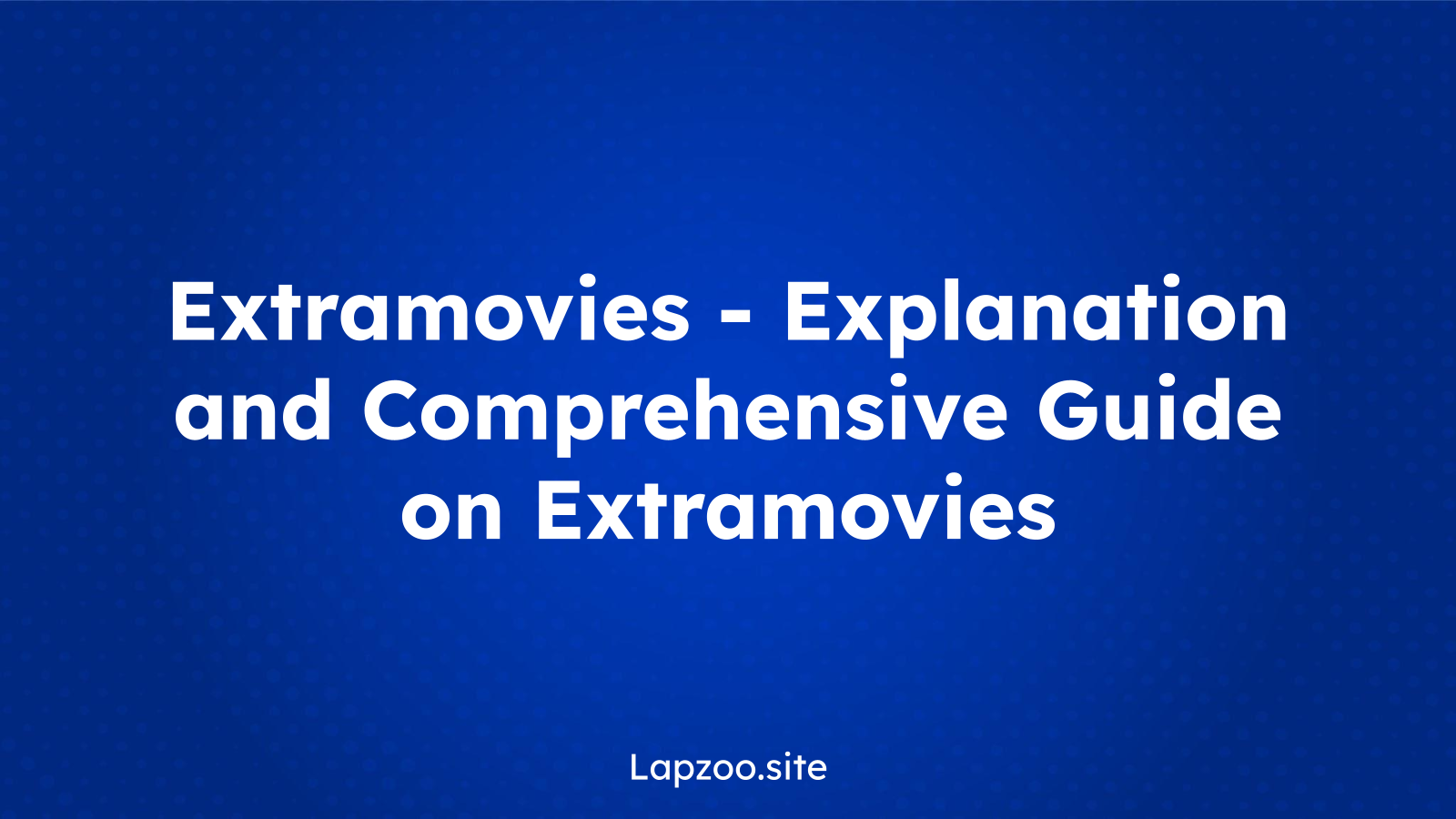 Extramovies – Explanation and Comprehensive Guide on Extramovies