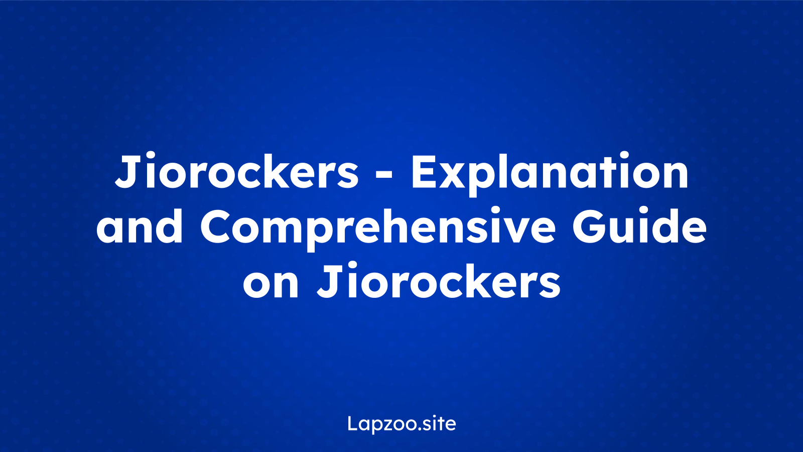 Jiorockers – Explanation and Comprehensive Guide on Jiorockers