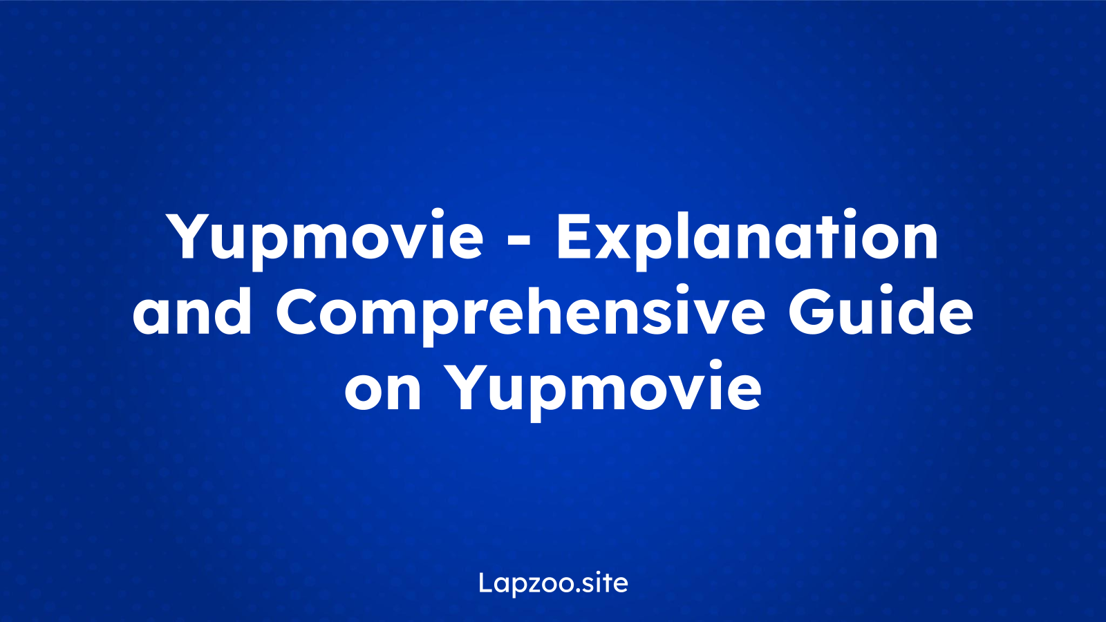 Yupmovie – Explanation and Comprehensive Guide on Yupmovie