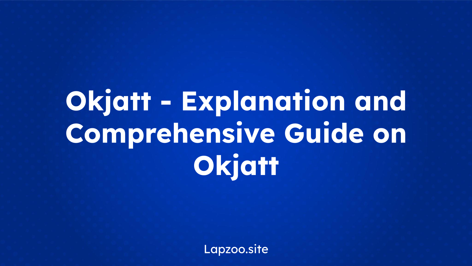 Okjatt – Explanation and Comprehensive Guide on Okjatt
