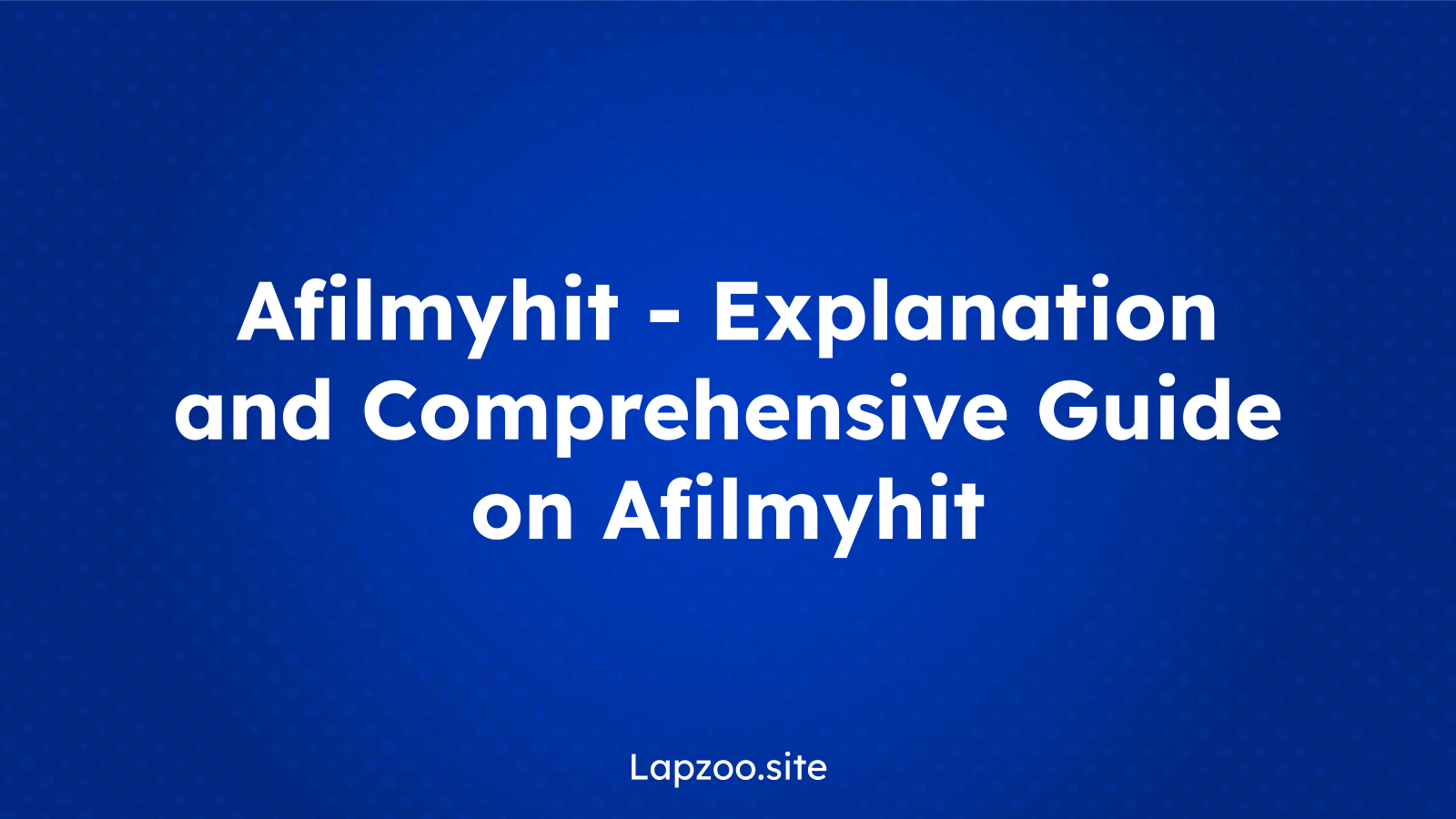 Afilmyhit – Explanation and Comprehensive Guide on Afilmyhit
