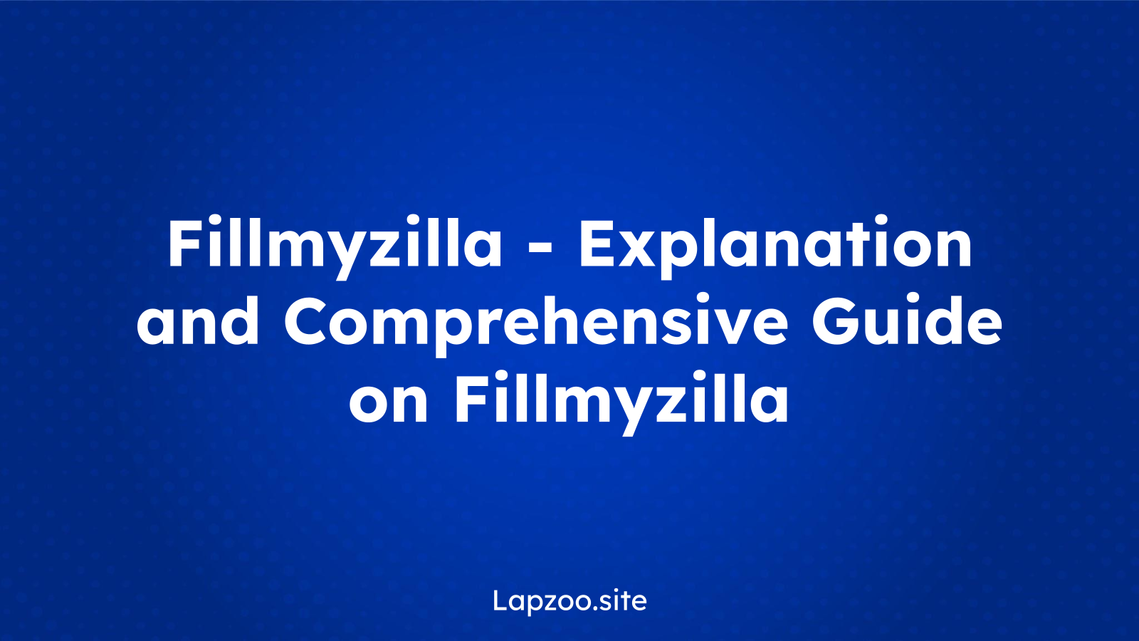 Fillmyzilla – Explanation and Comprehensive Guide on Fillmyzilla