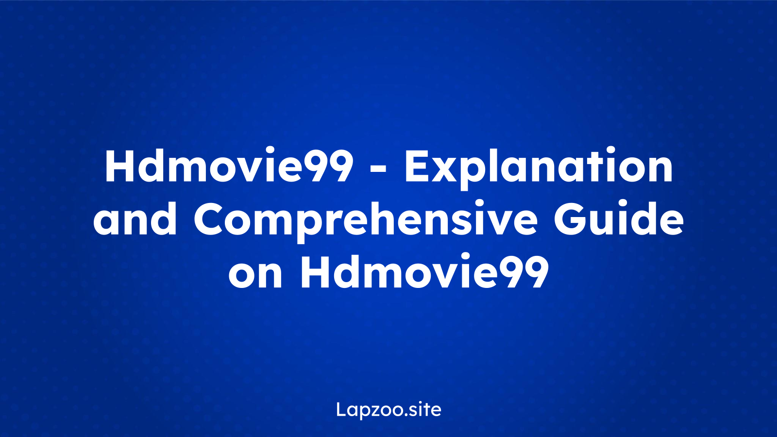 Hdmovie99 – Explanation and Comprehensive Guide on Hdmovie99