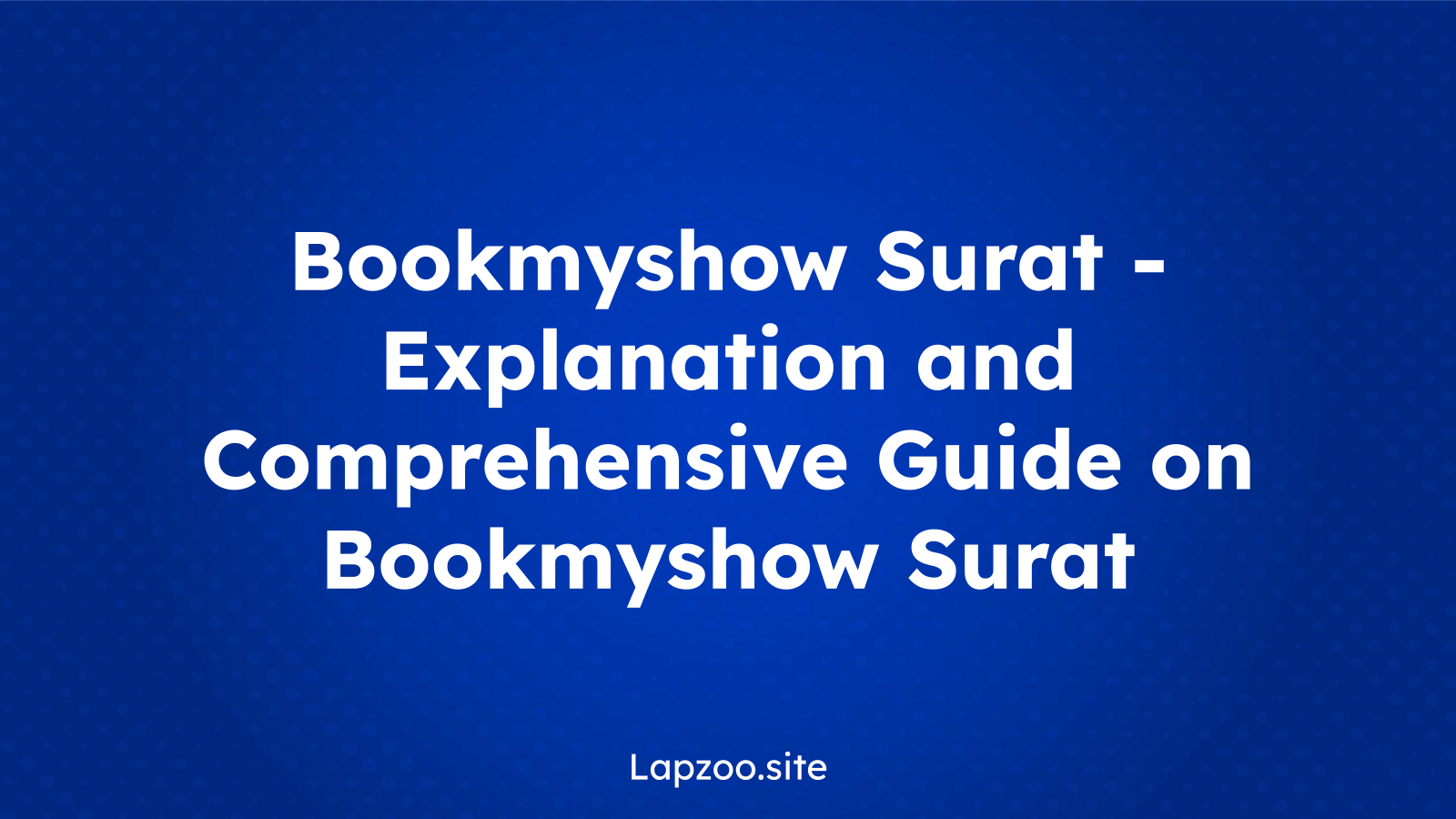 Bookmyshow Surat – Explanation and Comprehensive Guide on Bookmyshow Surat