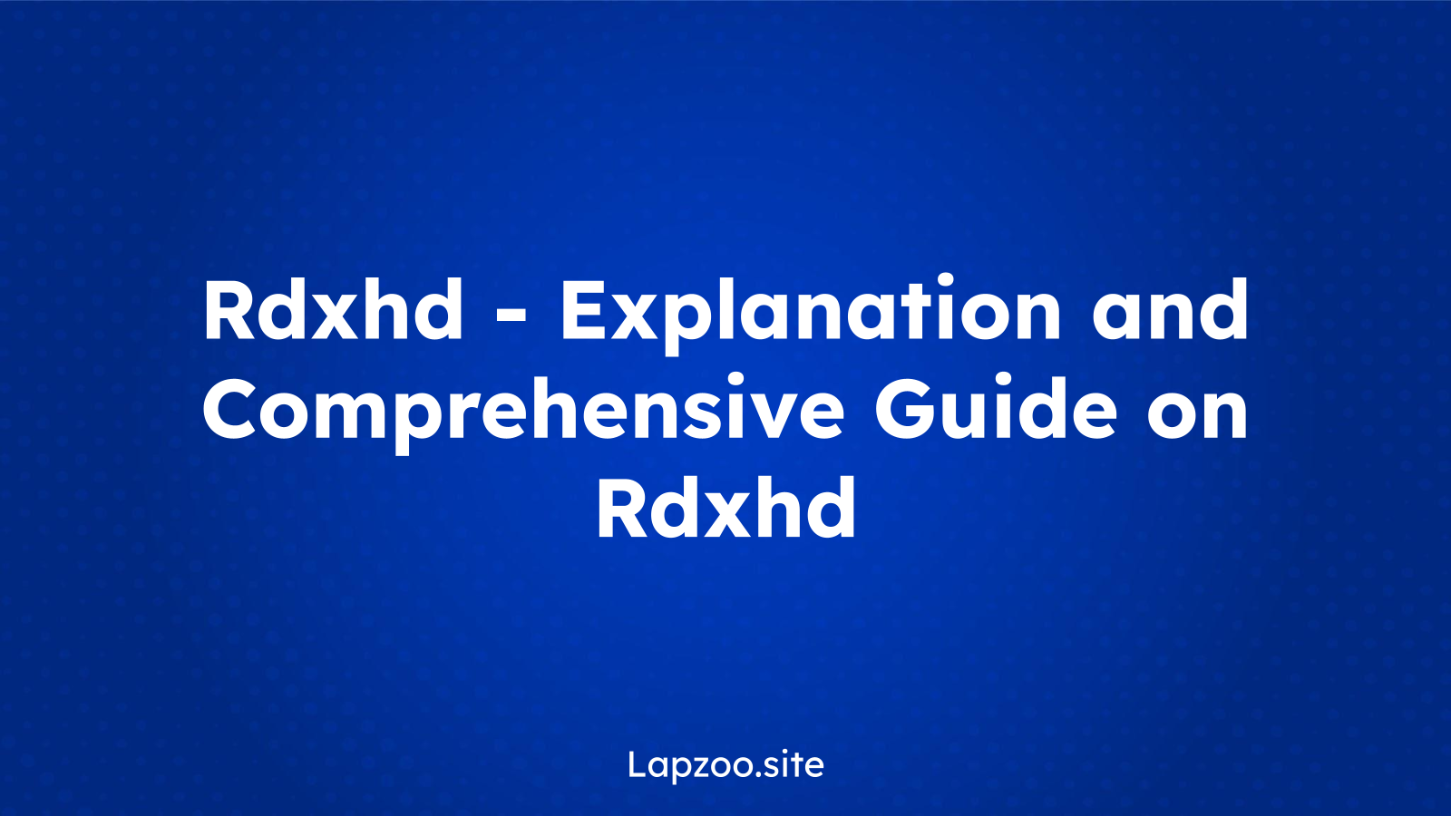 Rdxhd – Explanation and Comprehensive Guide on Rdxhd