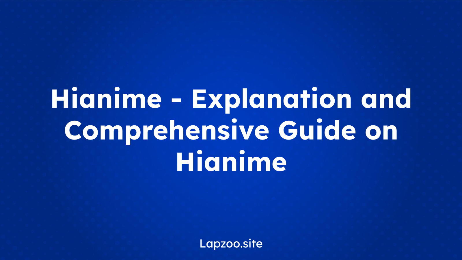 Hianime – Explanation and Comprehensive Guide on Hianime