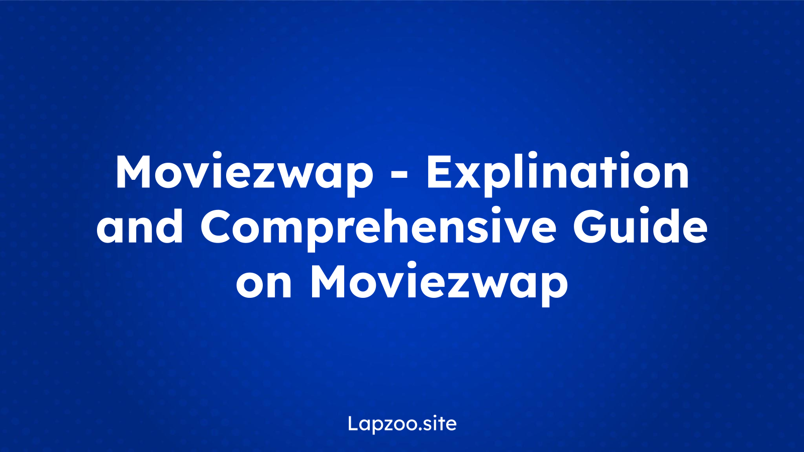 Moviezwap – Explination and Comprehensive Guide on Moviezwap