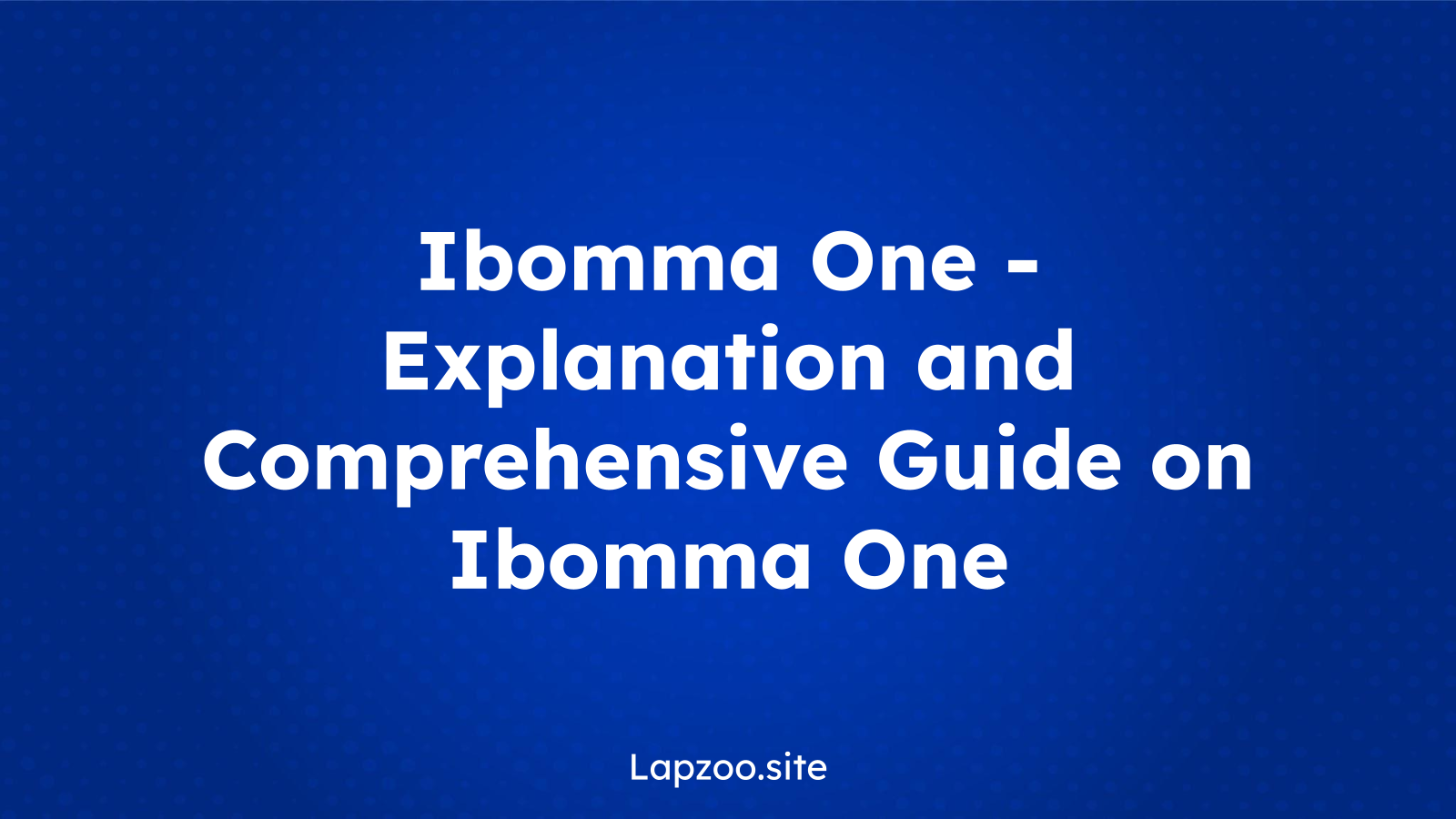 Ibomma One – Explanation and Comprehensive Guide on Ibomma One