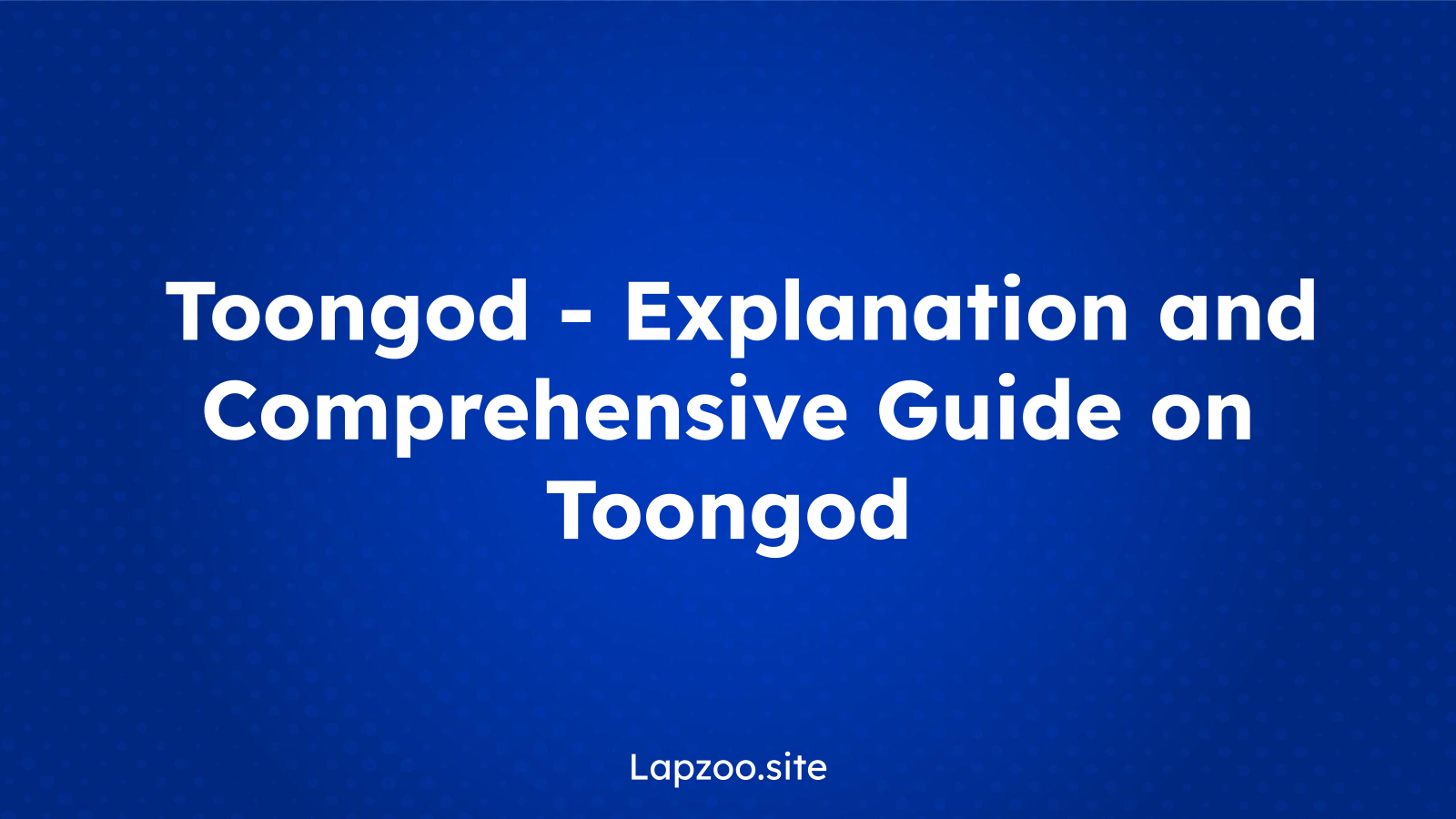Toongod – Explanation and Comprehensive Guide on Toongod