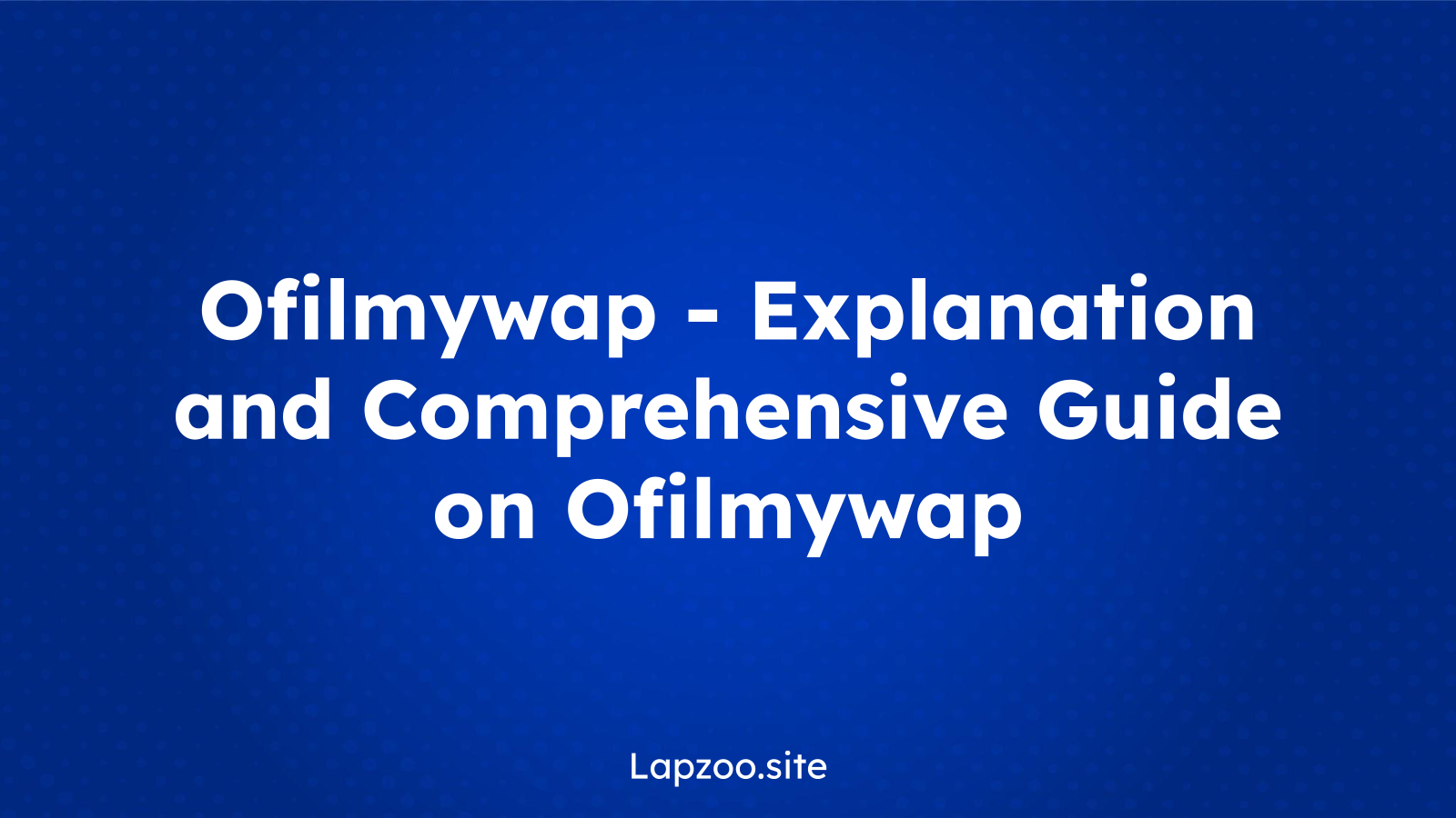 Ofilmywap – Explanation and Comprehensive Guide on Ofilmywap