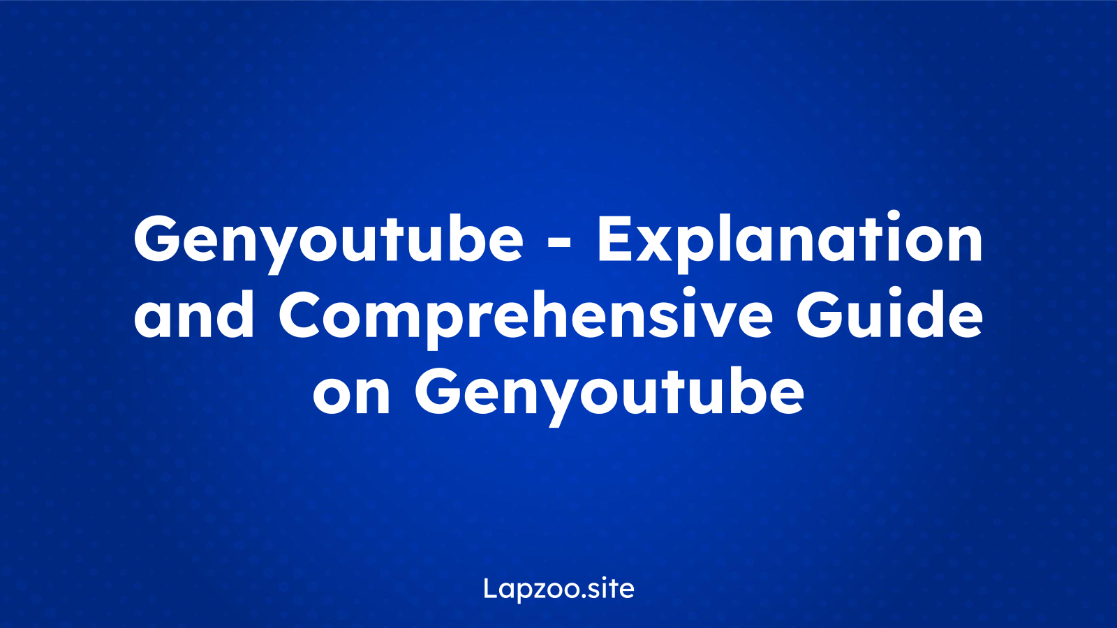 Genyoutube – Explanation and Comprehensive Guide on Genyoutube