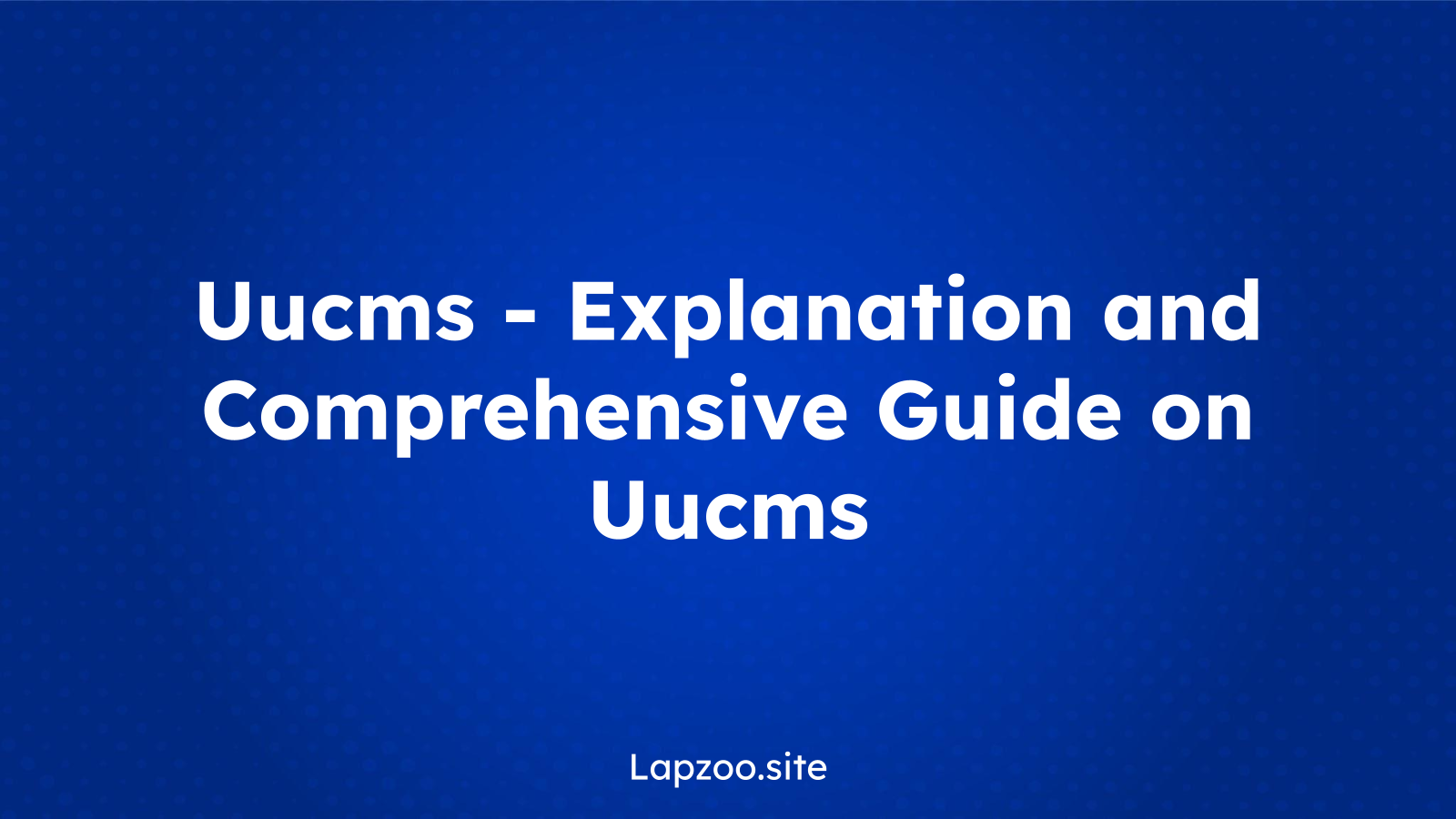 Uucms – Explanation and Comprehensive Guide on Uucms