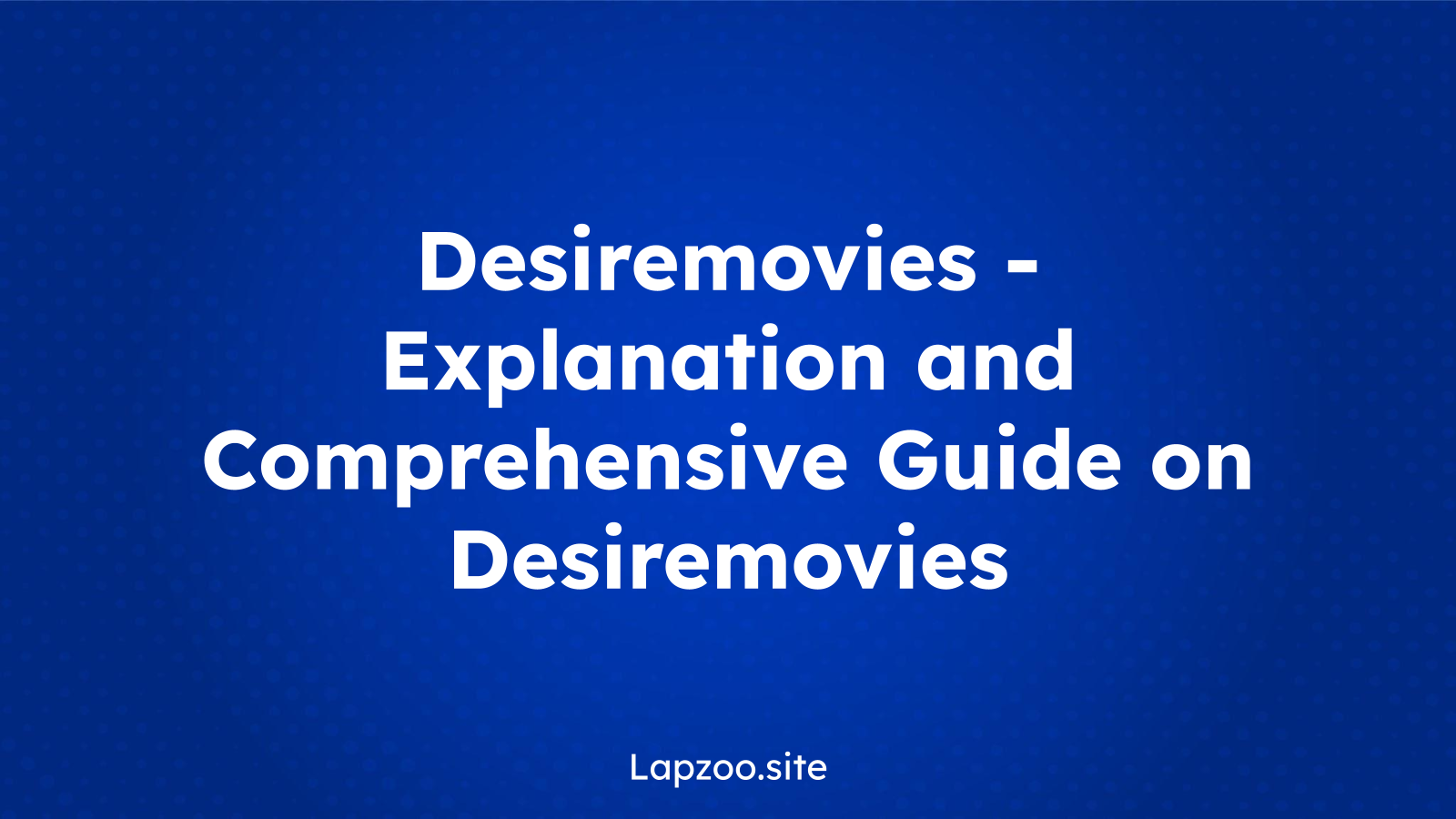 Desiremovies – Explanation and Comprehensive Guide on Desiremovies