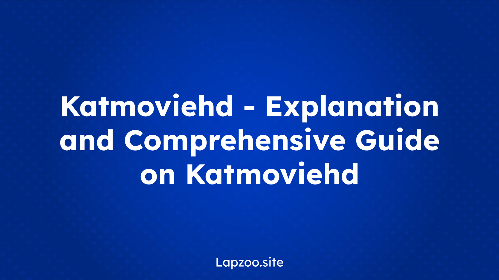 Katmoviehd – Explanation and Comprehensive Guide on Katmoviehd