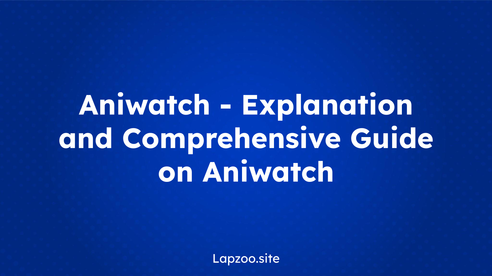 Aniwatch – Explanation and Comprehensive Guide on Aniwatch