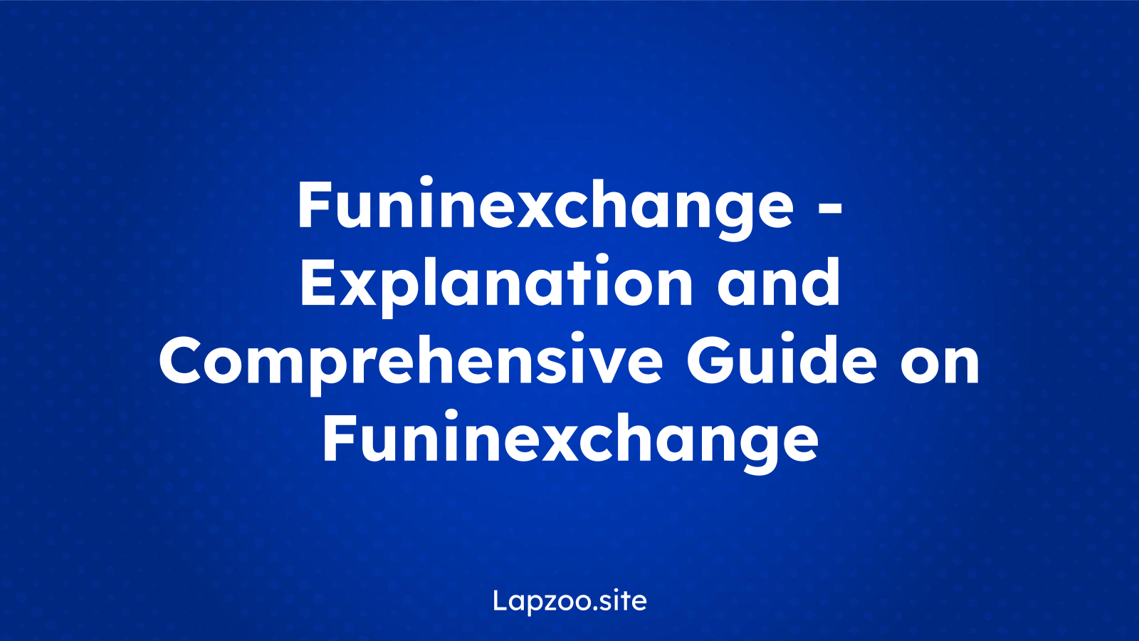 Funinexchange – Explanation and Comprehensive Guide on Funinexchange